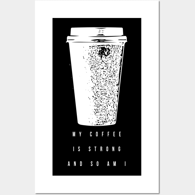 My coffee is strong and so am I (white writting) Wall Art by Musers Apparel